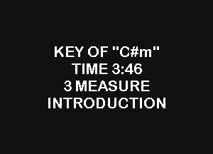 KEY OF Ckfm
TIME 3z46

3MEASURE
INTRODUCTION