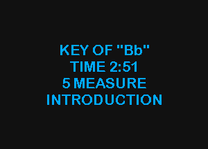 KEY OF Bb
TIME 2z51

SMEASURE
INTRODUCTION