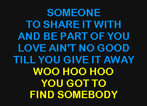 WOO H00 H00

YOU GOT TO
FIND SOMEBODY