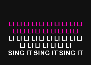 Ll Ll Ll Ll Ll Ll Ll Ll LI Ll
Ll Ll Ll Ll Ll Ll Ll
SING IT SING IT SING IT