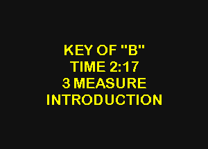 KEY OF B
TIME 21?

3MEASURE
INTRODUCTION
