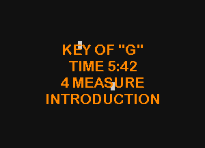 KE'Y OF G
TIME 5 42

4MEASEURE
INTRODUCTION