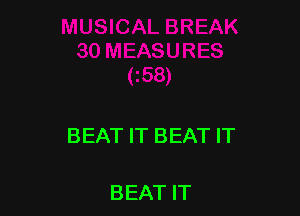 BEAT IT BEAT IT

BEAT IT