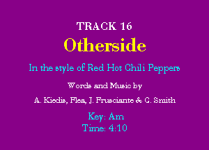 TRACK 16

Otherside

In the otyle of Red Hot Chxlx Peppem

Words and Mumc by
A. Kiodia, Flea, J, chismcek C Smth

Key Am
Tune 410