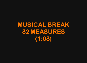 MUSICAL BREAK

32 MEASURES
(1203)