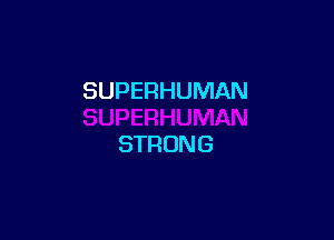 SUPERHUMAN

STRUN G