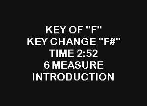 KEYOFP'
KEY CHANGE Fit

TIME 252
6 MEASURE
INTRODUCTION