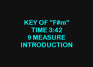KEY OF F'r'im
TIME 3z42

9 MEASURE
INTRODUCTION