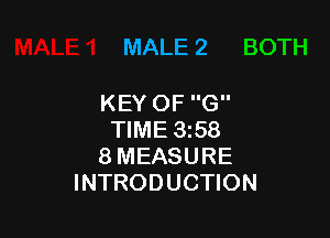 MALE 2 BOTH

KEY OF G

TIME 3358
8 MEASURE
INTRODUCTION