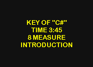 KEY OF Cit
TIME 3z45

8MEASURE
INTRODUCTION