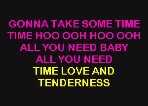 TIME LOVE AND
TEN D ERN ESS