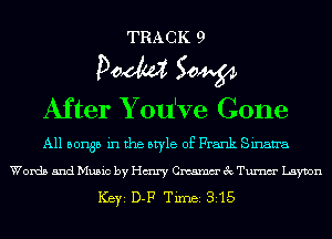 TRA C K 9
Doom 50W

After Y ou've Gone
A11 501135 in the style of Frank Sinan'a

Words and Music by Hairy Cmamm' 3c Tumm' Layton
ICBYI D-F TiIDBI 315