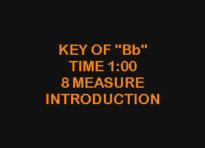 KEY OF Bb
TIME 1z00

8MEASURE
INTRODUCTION