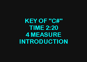 KEY OF Ci!
TIME 2220

4MEASURE
INTRODUCTION