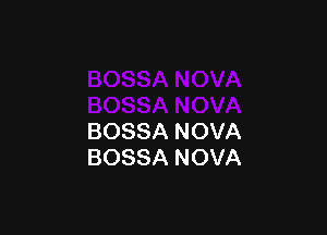 BOSSA NOVA
BOSSA NOVA