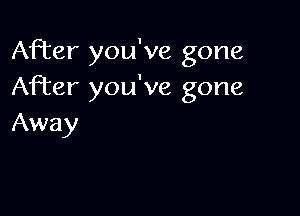 After you've gone
After you've gone

Away