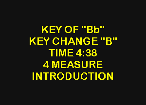 KEYOFBU'
KEYCHANGEB

WME438
4MEASURE
INTRODUCHON