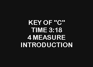 KEY OF C
TIME 3i18

4MEASURE
INTRODUCTION