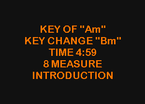 KEYOFAm
KEYCHANGEBm

NME459
8MEASURE
INTRODUCHON