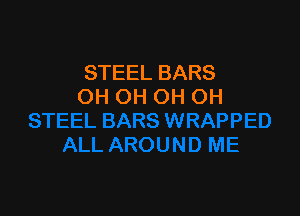 STEEL BARS
OH OH OH OH