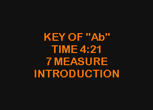 KEY OF Ab
TIME 4z21

7MEASURE
INTRODUCTION