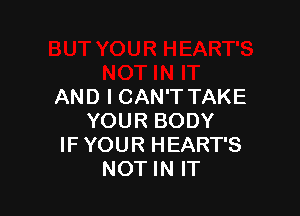 ANDICAWTTAKE

YOURBODY
IFYOURHEARTS
NOTHVW
