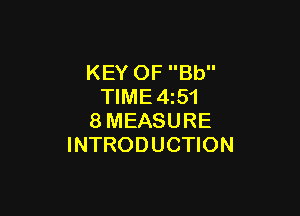 KEY OF Bb
TIME4z51

8MEASURE
INTRODUCTION