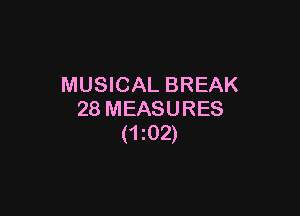 MUSICAL BREAK

28 MEASURES
(1202)