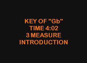 KEY OF Gb
TIME4z02

3MEASURE
INTRODUCTION