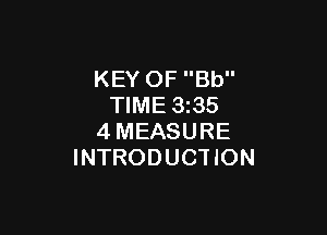 KEY OF Bb
TIME 3z35

4MEASURE
INTRODUCTION