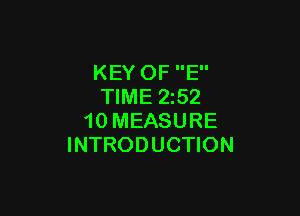 KEY OF E
TIME 252

10 MEASURE
INTRODUCTION