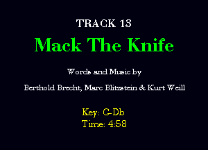 TRACK 13

Mack The Knife

Words and Music by
Bmhold Brecht, Mam Blimwin 3c Kurt Wdll

Ker GDb
Tim 458