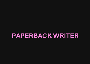 PAPERBACK WRITER