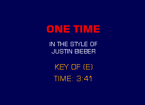 IN THE STYLE 0F
JUSNN BIEBEH

KEY OF (E)
TlMEi 3'41