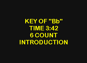 KEY OF Bb
TIME 3z42

6COUNT
INTRODUCTION