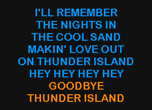 GOODBYE
THUNDER ISLAND