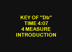 KEY OF Db
TIME4i07

4MEASURE
INTRODUCTION