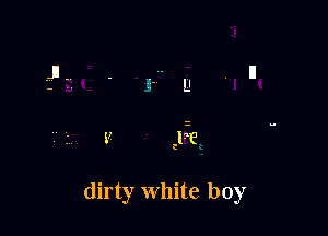 dirty White boy