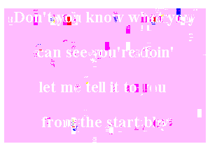 gDon'tgyogn kn 0W WWfi'frfiquyl
! I.
12311 seeagmu'luestfoin'

let me teal! it to) a nu

fromgffhe .gtglrtpbgjr