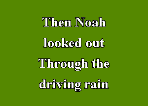 Then N 0311

looked out

Through the

driving rain