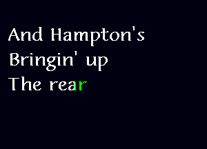 And Hampton's
Bringin' up

The rear