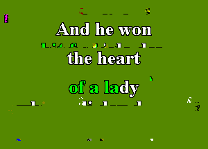 And he won

I010 I I

the heart

of a lady