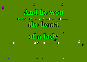 And he won

I010 I I

the heart

of a lady
