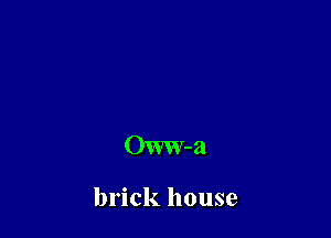 OWW-a

brick house