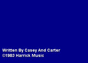 Written By Casey And Carter
lE31983 Harrick Music
