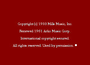 Copyright(c)1933 Milk Music, Inc,
Rmod1961Arko Muaic Corp,
Inmarionsl copyright wcumd

All rights mea-md. Uaod by paminion '