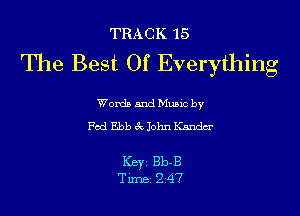 TRACK 15

The Best Of Everything

Wordb mud Munc by
Fed Ebb 31 John Kanda'

Key Bb-B
Time 247