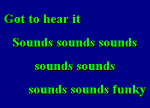 Got to hear it
Soundssoundssounds

sounds sounds

sounds sounds funky
