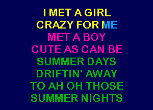 I MET A GIRL
CRAZY FOR ME
