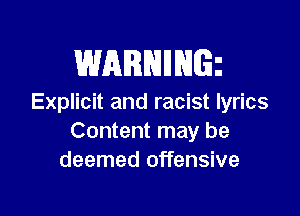 WARNHNGz

Explicit and racist lyrics

Content may be
deemed offensive